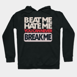 beat me hate me you can never break me Hoodie